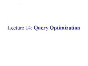 Lecture 14 Query Optimization This Lecture Query rewriting