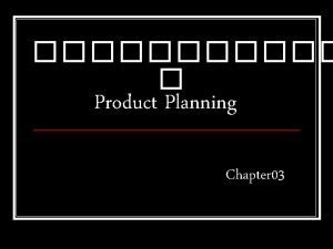 Product Planning Chapter 03 Planning Concept Development SystemLevel