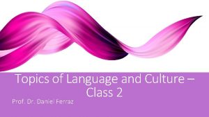 Topics of Language and Culture Class 2 Prof