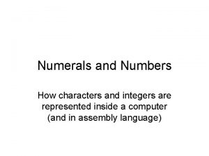 Numerals and Numbers How characters and integers are