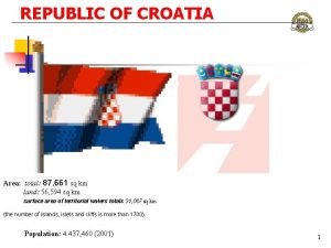 REPUBLIC OF CROATIA Area total 87 661 sq