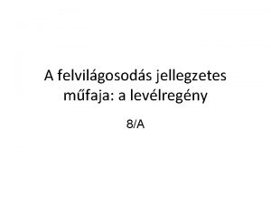 A felvilgosods jellegzetes mfaja a levlregny 8A 1