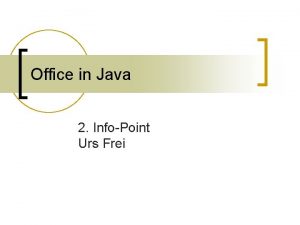 Office in Java 2 InfoPoint Urs Frei Problemstellung