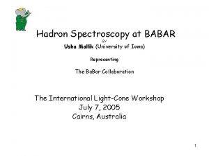 Hadron Spectroscopy at BABAR BY Usha Mallik University
