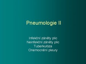 Pneumologie II Infekn znty plic Neinfekn znty plic
