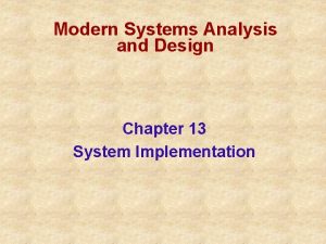 Modern Systems Analysis and Design Chapter 13 System