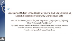 Constrained Output Embeddings for EndtoEnd CodeSwitching Speech Recognition