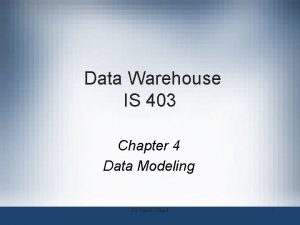 Data Warehouse IS 403 Chapter 4 Data Modeling