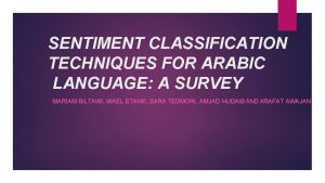 SENTIMENT CLASSIFICATION TECHNIQUES FOR ARABIC LANGUAGE A SURVEY