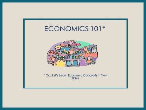 ECONOMICS 101 choices Economics is the study of