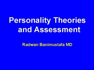Personality Theories and Assessment Radwan Banimustafa MD How