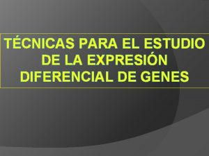 TCNICAS PARA EL ESTUDIO DE LA EXPRESIN DIFERENCIAL