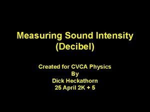 Measuring Sound Intensity Decibel Created for CVCA Physics