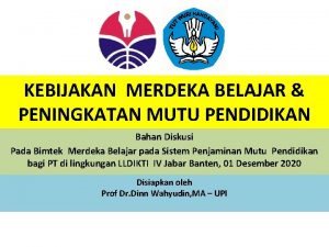 KEBIJAKAN MERDEKA BELAJAR PENINGKATAN MUTU PENDIDIKAN Bahan Diskusi