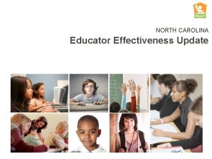 NORTH CAROLINA Educator Effectiveness Update 1 Getting Students