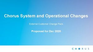 Chorus System and Operational Changes External Customer Change