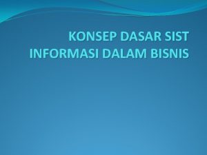 KONSEP DASAR SIST INFORMASI DALAM BISNIS a Konsep