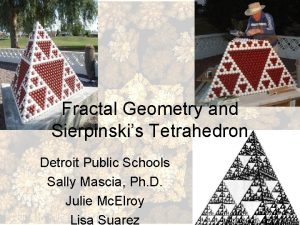 Fractal Geometry and Sierpinskis Tetrahedron Detroit Public Schools