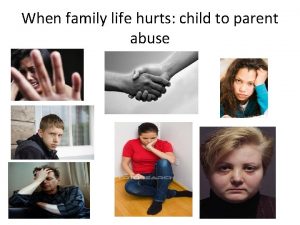 When family life hurts child to parent abuse