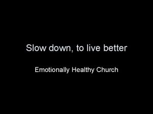 Slow down to live better Emotionally Healthy Church