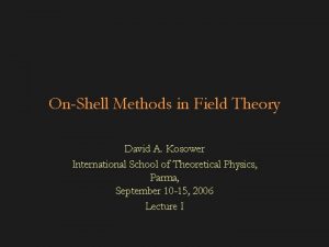 OnShell Methods in Field Theory David A Kosower