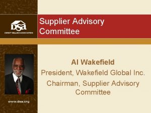 Supplier Advisory Committee Al Wakefield President Wakefield Global