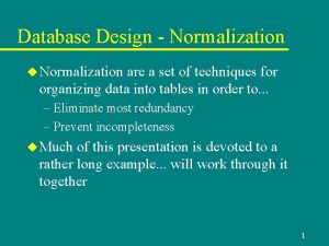 Database Design Normalization u Normalization are a set