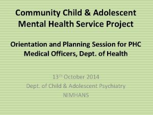 Community Child Adolescent Mental Health Service Project Orientation