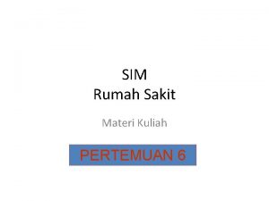 SIM Rumah Sakit Materi Kuliah PERTEMUAN 6 Pertemuan