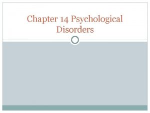 Chapter 14 Psychological Disorders Abnormal Behavior General Concepts