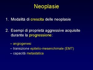 Neoplasie 1 Modalit di crescita delle neoplasie 2