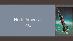 North American x 15 History NACA needed a