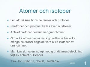 Atomer och isotoper I en atomkrna finns neutroner