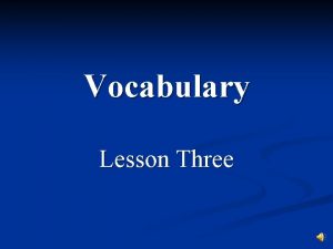 Vocabulary Lesson Three Cripple noun n person who
