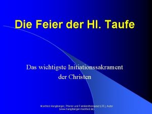 Die Feier der Hl Taufe Das wichtigste Initiationssakrament