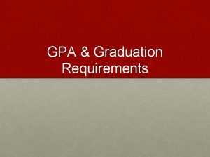 GPA Graduation Requirements What is it Grade Point