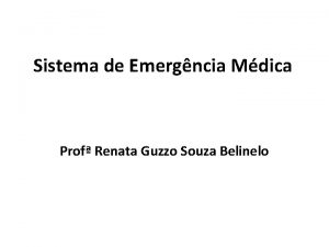 Sistema de Emergncia Mdica Prof Renata Guzzo Souza