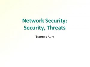 Network Security Security Threats Tuomas Aura Outline 1