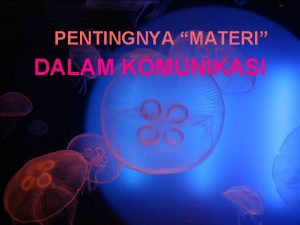 PENTINGNYA MATERI DALAM KOMUNIKASI PENGERTIAN Materi atau pesan