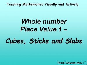 Teaching Mathematics Visually and Actively Whole number Place