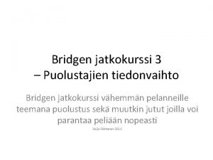 Bridgen jatkokurssi 3 Puolustajien tiedonvaihto Bridgen jatkokurssi vhemmn
