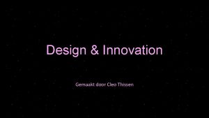 Design Innovation Gemaakt door Cleo Thissen Inhoud Mijn