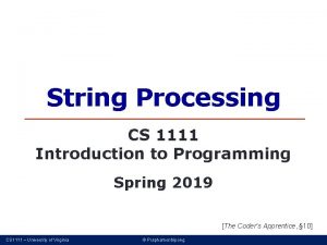 String Processing CS 1111 Introduction to Programming Spring