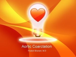 Aortic Coarctation Khaled Ghanem M D Aim of