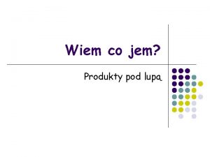 Wiem co jem Produkty pod lup Ankieta Pierwszego