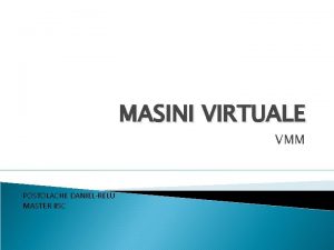 MASINI VIRTUALE VMM POSTOLACHE DANIELRELU MASTER IISC CUPRINS