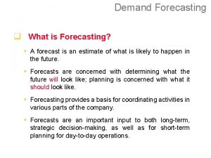 Demand Forecasting q What is Forecasting A forecast