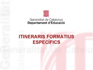 ITINERARIS FORMATIUS ESPECFICS Estructura PERFIL PROFESSIONAL Competncia general