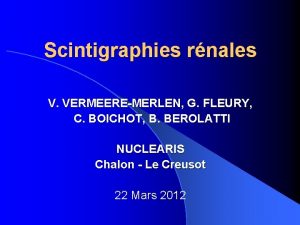 Scintigraphies rnales V VERMEEREMERLEN G FLEURY C BOICHOT