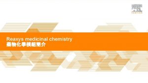 TITLE OF PRESENTATION Reaxys medicinal chemistry TITLE OF